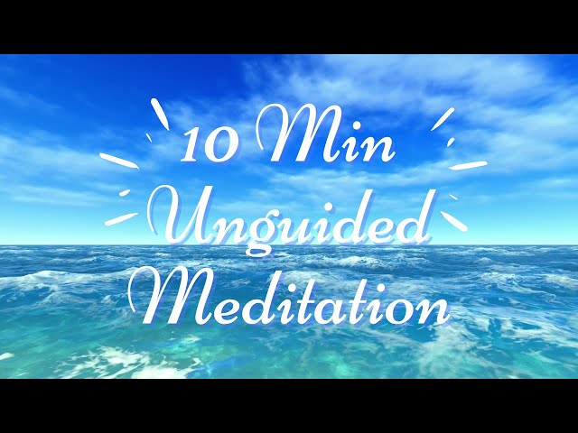 Unguided Meditation 10 Minutes Relaxing Music Ocean Waves