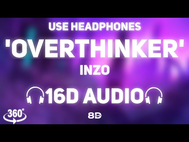 INZO - Overthinker [16D AUDIO | NOT 8D]🎧 | 360° Video | 8D MUSIX