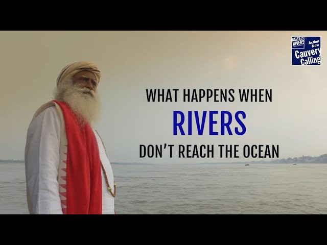 What Happens When Rivers Don’t Reach the Ocean – Sadhguru