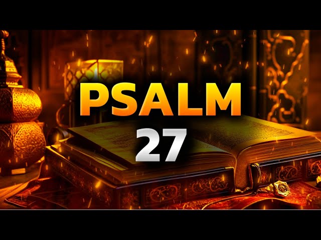 Psalm 27 The Most Powerful Prayers in the Bible Against Evil