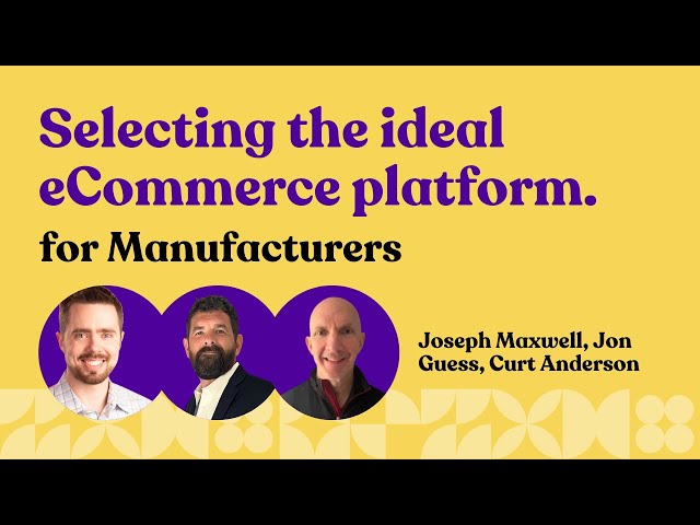 Manufacturers: selecting the ideal eCommerce platform