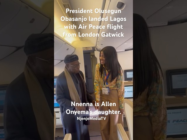 President Olusegun Obasanjo landed In Lagos with Air Peace flight From London Gatwick #NjenjeMedia