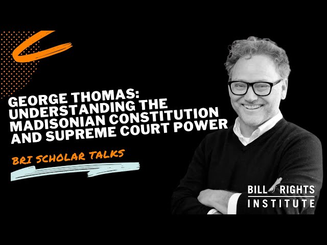 The Madisonian Constitution and Supreme Court Power with George Thomas | BRI Scholar Talks