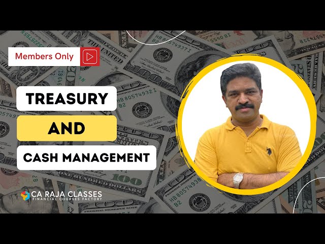 Treasury and Cash Management | Exclusive for Channel Members | CA Raja Classes