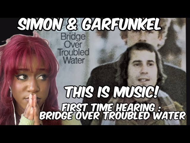 SIMON & GARFUNKEL- BRIDGE OVER TROUBLED WATER | FIRST TIME HEARING *REACTION*