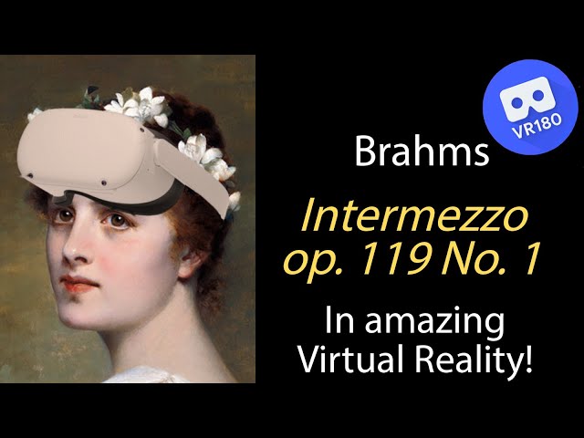 Brahms -- Intermezzo op. 119 No.  1. In Virtual Reality [8K]