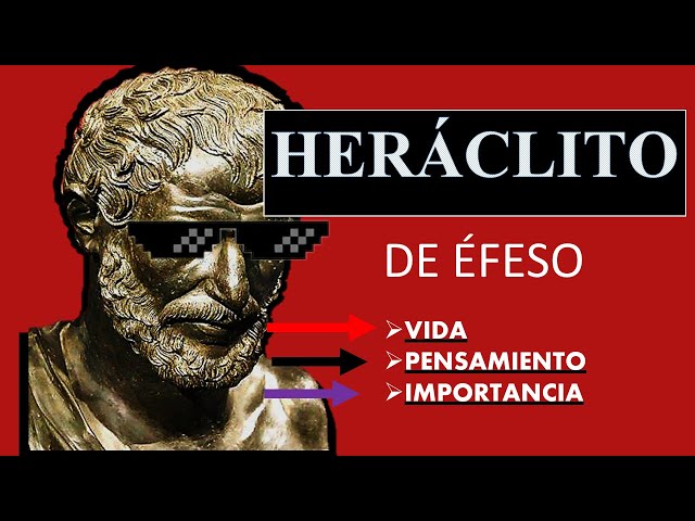 Heraclito - Vida, pensamiento e importancia