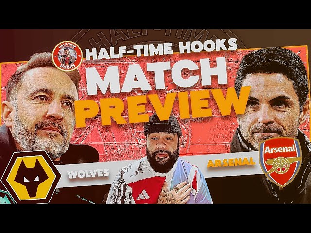 WOLVEHAMPTON WANDERERS vs ARSENAL PREMIER LEAGUE MATCH PREVIEW with HALF-TIME HOOKS