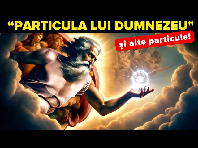 Ce nu știi despre "particula lui Dumnezeu" și celelalte particule elementare?