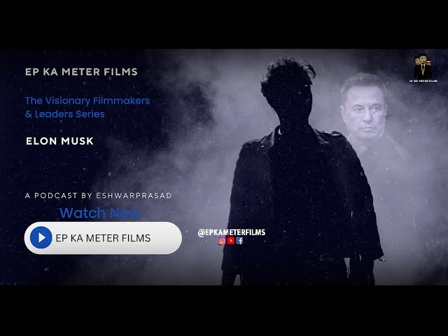 The Visionary Leaders & Filmmakers Series : EP- 02- Elon Musk | EP Ka Meter Films | Podcast