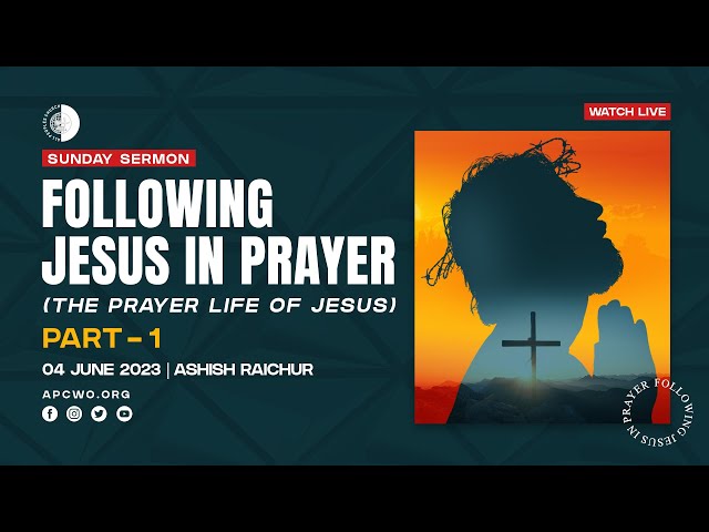 The Prayer Life of Jesus (Part-1), LIVE Church Service (Sun June 04, 2023)