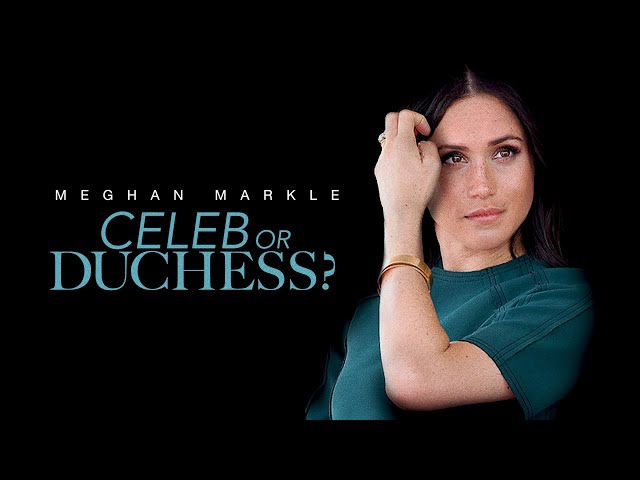 Meghan Markle: Celeb or Duchess? (2023)