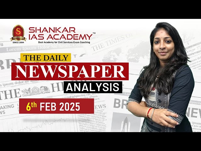 Newspaper Analysis| February 6, 2025| Shankar IAS Academy| UPSC current Affairs | Prelims