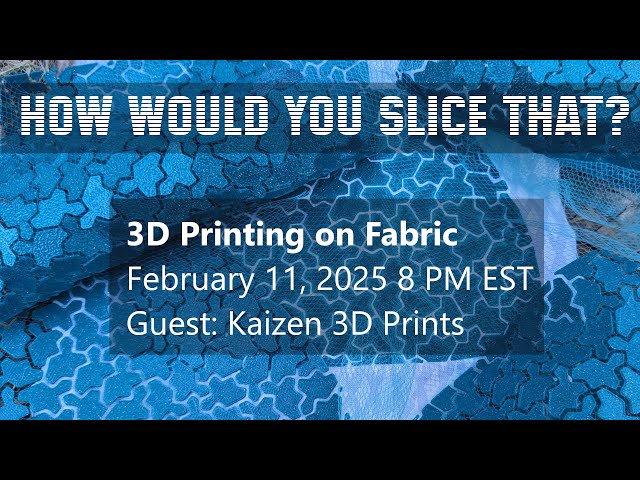 How Would You Slice That? - Printing on Fabric with Kaizen 3D Prints