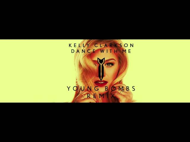 Kelly Clarkson - Dance With Me (Young Bombs Remix)