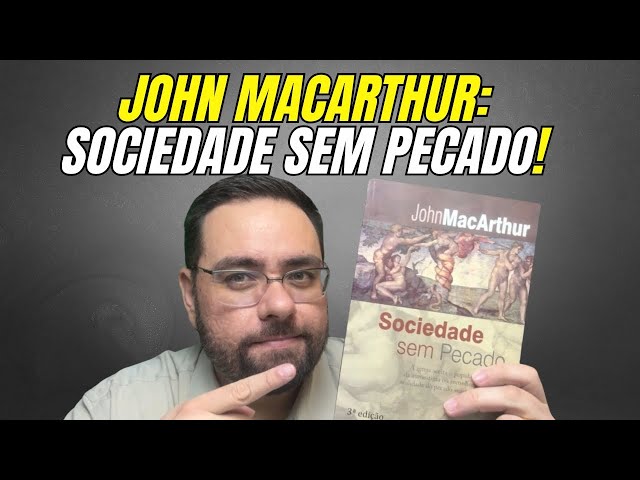 Sociedade sem Pecado de John MacArthur: Leitura Essencial?