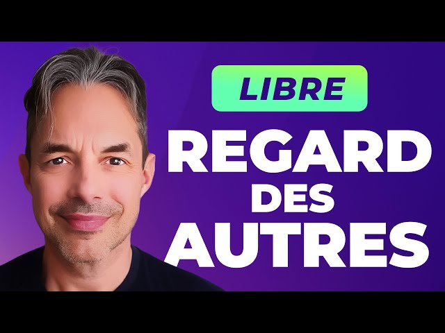 Comment Se Libérer du Regard des Autres ?