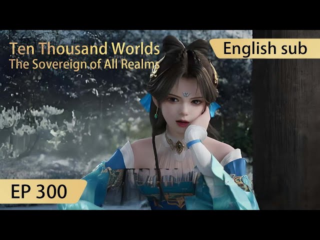 [Eng Sub] Ten Thousand Worlds EP300 highlights The Sovereign of All Realms