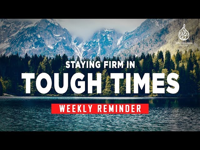 Staying Firm in Tough Times | Weekly Reminder