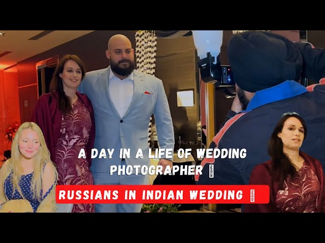 Russians in Indian Wedding ❤️ || Day in a Life of Wedding Photographer 📷||