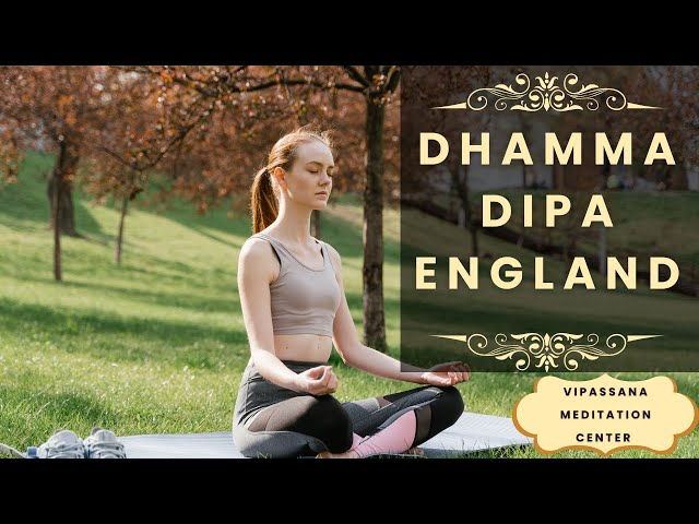 Dhamma Dipa England :  Vipassana Meditation Center as taught by S N Goenka