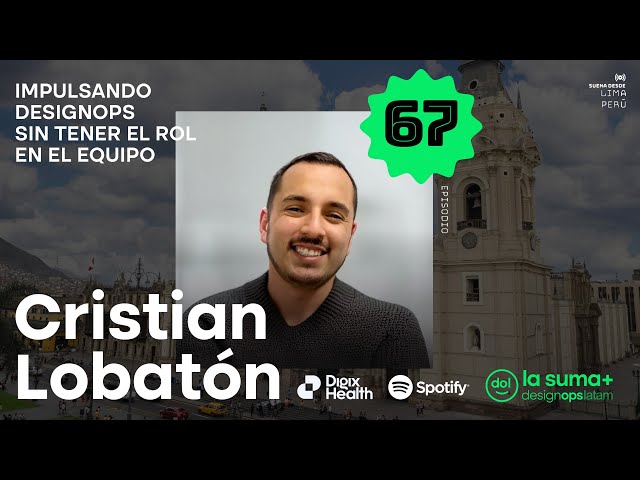 Ep067 - Impulsando DesignOps sin tener el rol en el equipo - Cristian Lobatón - La suma de DesignOps