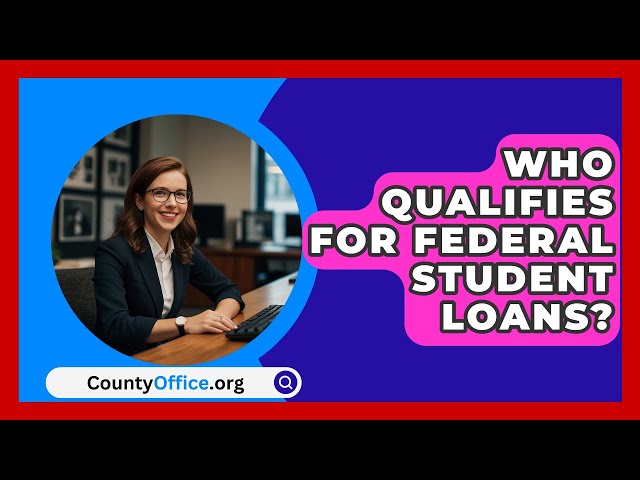 Who Qualifies For Federal Student Loans? - CountyOffice.org