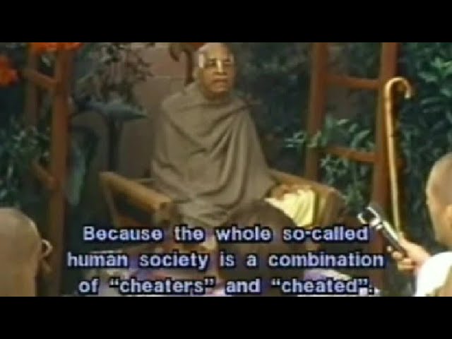 Society is combination of cheaters and cheated ~ Srila Prabhupada