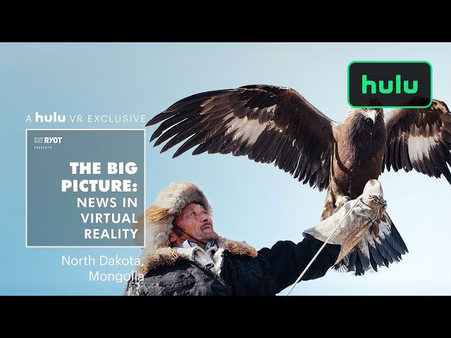 The Big Picture: News in Virtual Reality | North Dakota and Mongolia | Hulu