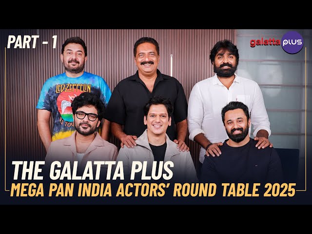 The Galatta Plus Mega Pan India Actors’ Round Table 2025 | Part -1 | Baradwaj Rangan