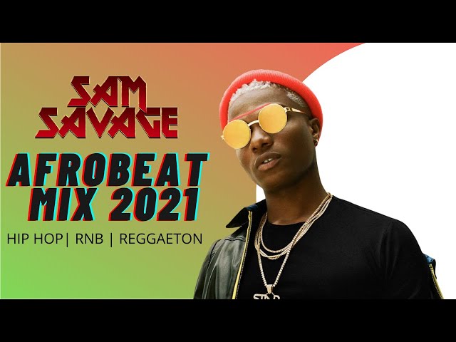 AFROBEATS MIX 2021 BY DJ SAM SAVAGE | HIP HOP | RNB | REGGAETON