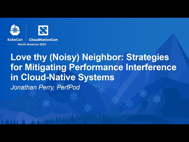 Love thy (Noisy) Neighbor: Strategies for Mitigating Performance Interference in Cloud-N... J. Perry