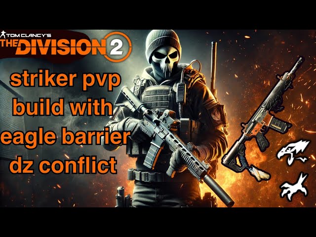 the division 2 best striker assault rifle pvp build with the eagle barrier for dark zone & conflict