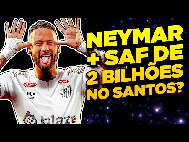 ✋😜🤚 NEYMAR DE VOLTA!!! SAF DE 2,3 BILHÕES NO SANTOS?