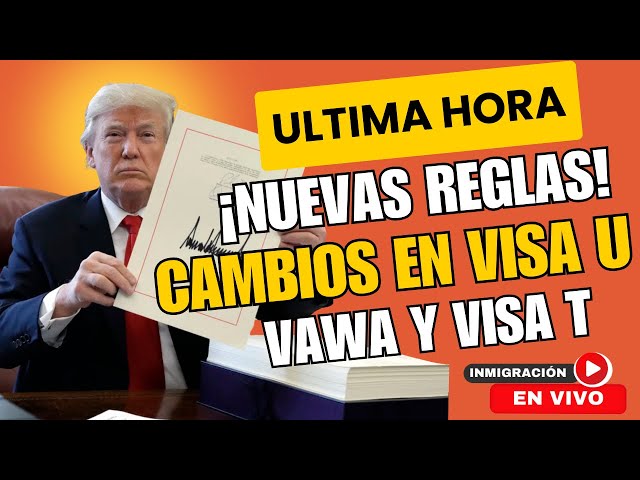 ULTIMAS NOTICIAS: CAMBIOS EN CASOS DE VISA U, VAWA Y VISA T