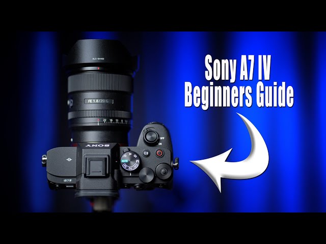 Sony A7 IV Beginners Guide - Set-Up, Menus, & How-To Use the Camera