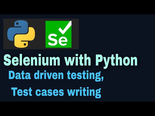 Selenium with Python Tutorial - 55: Data driven testing , test cases with example