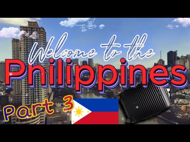 Welcome to the Philippines Part 3