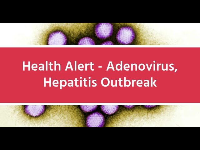 Health Alert   Adenovirus, Hepatitis Outbreak