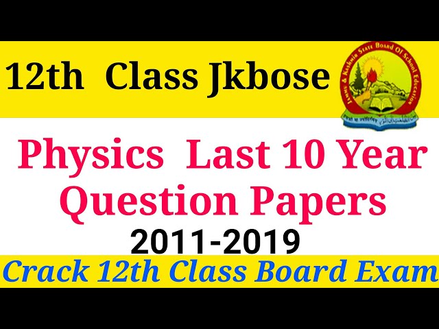 12th Physics Last 10 year Question papers of Jkbose (2011 to 2019)