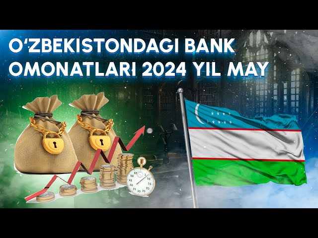 O‘zbekistondagi bank omonatlari 2024 May (depozit)