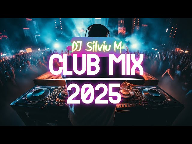 Music Mix 2025 | Party Club Dance 2025 | Best Remixes Of Popular Songs 2025 MEGAMIX (DJ Silviu M)