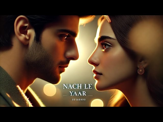 Nach Le Yaar - New Punjabi Song 2025 | Bhangra Dance Beats | Latest Punjabi Music