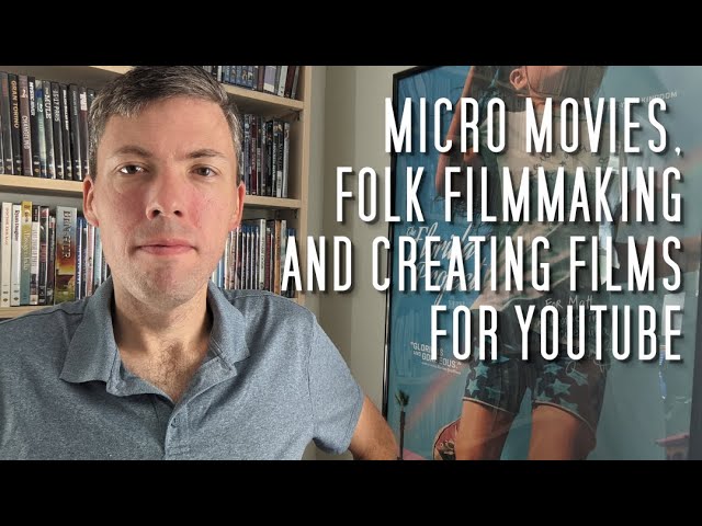 Micro Movies, Folk Filmmaking, and Creating Films for YouTube