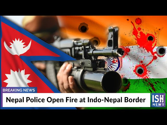 Nepal Police Open Fire at Indo-Nepal Border