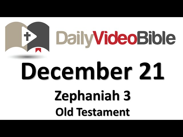 December 21 Zephaniah 3 Old Testament for the Daily Video Bible DVB