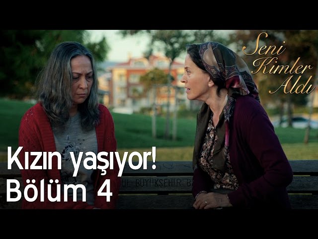 Kızın yaşıyor! - Seni Kimler Aldı 4. Bölüm