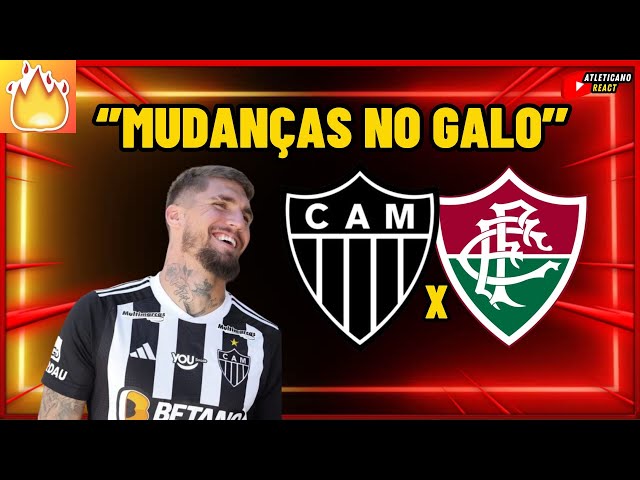 ESCALAÇÃO COM NOVIDADES, ATLÉTICO MG X FLUMINENSE FALSTO E LYANCO TITULARES?