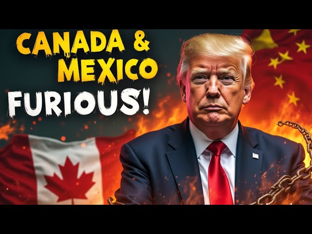 China, Canada and Mexico get slapped by Trump Tariffs creating Trade War