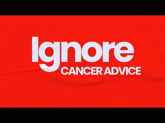 Ignore (BAD) ADVICE after CANCER diagnosis